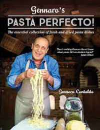 Gennaro's pasta perfecto! : the essential collection of fresh and dried pasta dishes