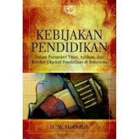 Kebijakan pendidikan : dalam perspektif teori aplikasi dan kondisi objektif pendidikan di Indonesia