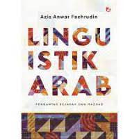 Linguistik Arab : pengantar sejarah dan mazhab