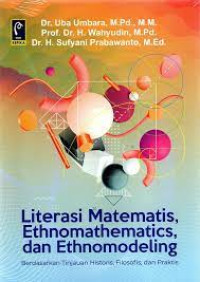 Literasi matematis ethnomathematics, dan etnomodeling : berdasarkan tinjauan historis, filosofis, dan praktis