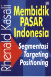 Membidik pasar Indonesia : segmentasi, targeting dan positioning