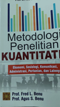 Metodologi penelitian kuantitatif : ekonomi, sosiologi, komunikasi, administrasi, pertanian, dan lainnya