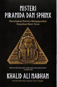 Misteri Piramida dan Sphinx : menyingkap rahasia mengagumkan keajaiban Mesir kuno