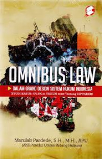 Omnibus law dalam grand design sistem hukum Indonesia : (studi kasus UU No.11 Tahun 2020 tentang CIPTAKER)