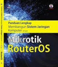 Panduan lengkap membangun sistem jaringan komputer dengan Mikrotik RouterOS
