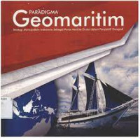 Paradigma geomaritim : strategi mewujudkan Indonesia sebagai poros maritim dunia dalam perspektif Geografi