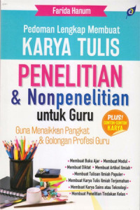 Pedoman lengkap membuat karya tulis penelitian dan nonpenelitian untuk guru : guna menaikkan pangkat dan golongan profesi guru