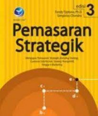 Pemasaran strategik : mengupas pemasaran strategik, branding strategy, customer satisfaction, strategi kompetitif, hingga e-marketing