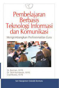 Pembelajaran berbasis teknologi informasi  dan komunikasi : mengembangkan  profesionalitas guru