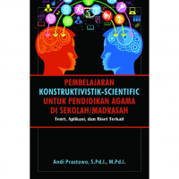 Pembelajaran konstruktivistik-scientific untuk pendidikan agama di sekolah/madrasah : teori, aplikasi, dan riset terkait