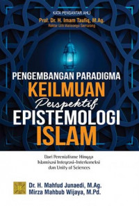 Pengembangan paradigma keilmuan perspektif epistemologi Islam : dari perenialisme hingga Islamisme, integrasi-interkoneksi dan unity of sciences