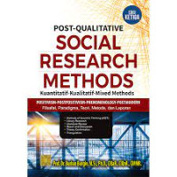 Post-qualitative social research methods : kuantitatif-kualitatif-mixed methods positivism-postpositivism-phenomenology-postmodern, filsafat, paradigma, teori, metode dan laporan