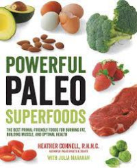Powerful paleo superfoods : the best primal-friendly foods for burning fat, building muscle and optimal health