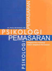 Psikologi pemasaran : integrasi ilmu psikologi dalam kegiatan pemasaran