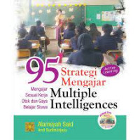 [Sembilan puluh lima] 95 strategi mengajar multiple intelligences : mengajar sesuai kerja otak dan gaya belajar siswa