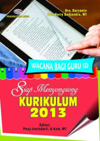 Siap menyongsong kurikulum 2013 : wacana bagi guru SD