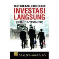 Teori dan kebijakan hukum investasi langsung : direct investment