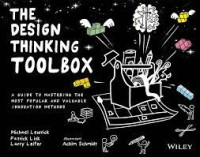 The design thinking toolbox : a guide to mastering the most populer and valuable innovation methods