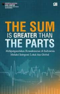 The sum is greater than the parts : melipatgandakan kemakmuran di Indonesia melalui integrasi lokal dan global