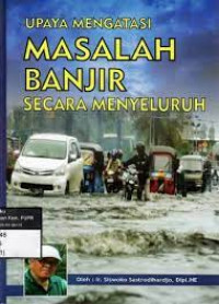 Upaya mengatasi masalah banjir secara menyeluruh