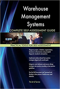 Warehouse management systems : complete self-assessment guide, practical tools for self-assessment