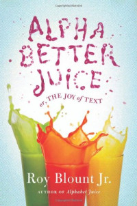 Alphabetter juice : or, the joy of text