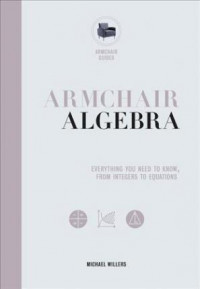 Armchair algebra : everything you need to know from inters to equations