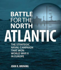 Battle for the North Atlantic : the strategic naval campaign that won world war II in Europe