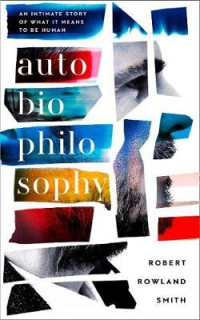 Autobiophilosophy : an intimate story of what it means to be human