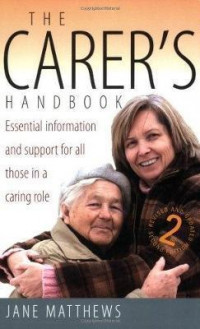 The carer's handbook 2nd edition : essential information and support for all those in a caring role