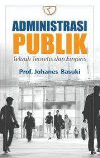 Administrasi publik : telaah teoretis dan empiris