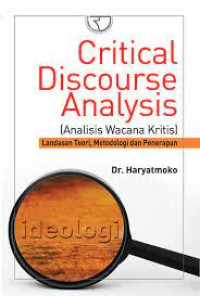 Critical discourse analysis = analisis wacana kritis : landasan teori, metodologi dan penerapan