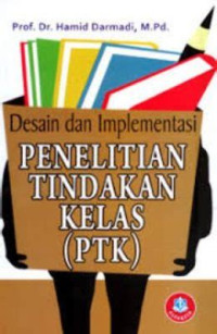 Desain dan implementasi Penelitian Tindakan Kelas (PTK)