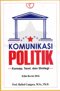 Komunikasi politik : konsep, teori, dan strategi