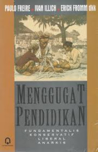 Menggugat pendidikan : fundamentalis, konservatif, liberal, anarkis