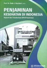 Penjaminan kesehatan di Indonesia : sejarah dan transformasi BPJS di Indonesia
