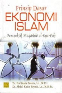 Prinsip dasar Ekonomi Islam : perspektif Maqashid al-Syari'ah