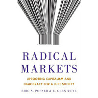 Radical markets : uprooting capitalism and democracy for a just society