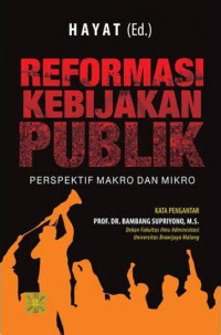 Reformasi kebijakan publik : perspektif makro dan mikro