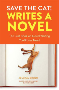 Save the cat! writes a novel : buku terakhir yang anda butuhkan sebelum menulis novel