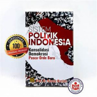 Sistem politik Indonesia : konsolidasi demokrasi pasca-orde baru