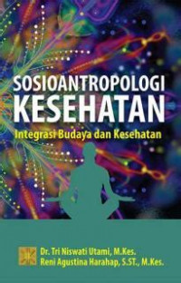 Sosioantropologi kesehatan : integrasi budaya dan kesehatan