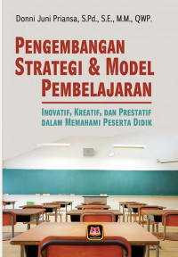 Pengembangan strategi & model pembelajaran : inovatif, kreatif, dan prestatif dalam memahami peserta didik