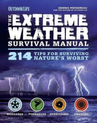 The extreme weather survival manual : 214 tips for surviving nature's worst