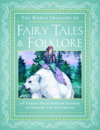 The world treasury of fairy tales & folklore : a family heirloom of stories to inspire & entertain