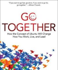 Go together : how the concept of ubuntu will change how you work, live, and lead