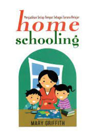Home schooling : menjadikan setiap tempat sebagai sarana belajar