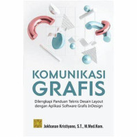 Komunikasi grafis  : dilengkapi panduan teknis desain layout dengan aplikasi software grafis InDesign