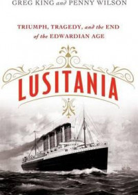 Lusitania : triumph, tragedy, and the end of the Edwarddian Age