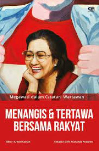 Menangis dan tertawa bersama rakyat : Megawati dalam catatan wartawan